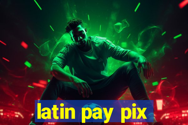 latin pay pix